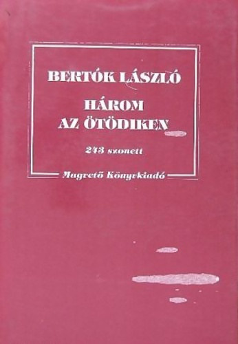 Bertók László - Három az ötödiken - 243 szonett
