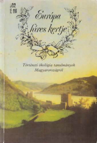 R. V�rkonyi �gnes-K�sa L�szl� - Eur�pa h�res kertje (t�rt�neti �kol�giai tanulm�nyok Magyarorsz�gr�l)