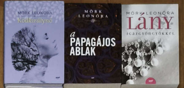 Mörk Leonóra - 3db Mörk Leonóra mű - Ködkirálynő, A papagájos ablak, Lány igazgyöngyökkel