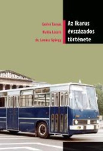 Gerlei Tamás; Kukla László; dr. Lovász György - Az Ikarus évszázados története