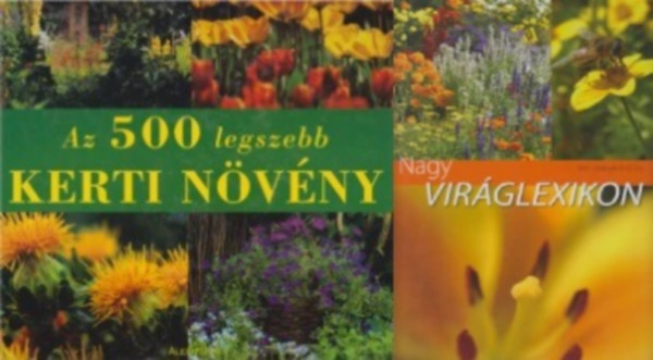 Szabó Balázs Hajdu Dede Nagy Illyés Timmermann Annette - 2 db virág enciklopédia: Az 500 legszebb kerti növény + Nagy viráglexikon - Kerti növények A-tól Z-ig