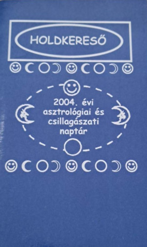 Aranyi Lszln  (szerk.) - Holdkeres - 2004. vi asztrolgiai s csillagszatii naptr