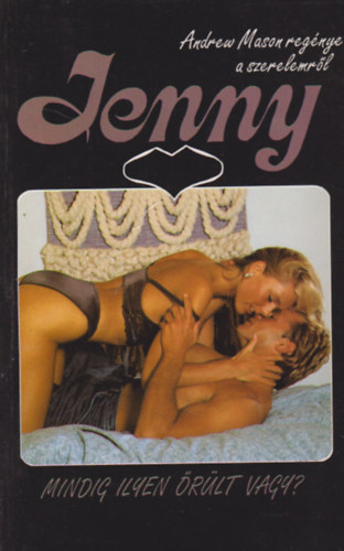 Jenny- - Mindig ilyen �r�lt vagy?