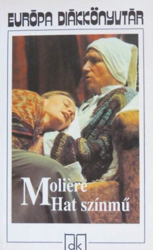 Illys Gyula  Molire (ford.), Vas Istvn (ford.) - Hat sznm - Eurpa Dikknyvtr (A fsvny, Knyeskedk, Kpzelt beteg, Tuds nk, Dandin Gyrgy vagy a megcsfolt frj, Tartuffe) - Barna Imre fordtsa