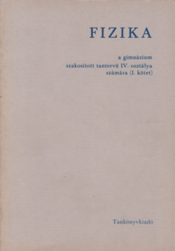 Holics Lszl - Fizika a gimnzium szakostott tanterv IV. osztly szmra I. + I. ktet, folytats