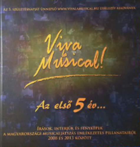 Vincze Dniel  (szerk.) Krista Tams (szerk.) - Viva la Musical! - Az els 5 v...