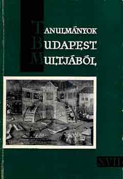Tarjányi Sándor (szerk.) - Tanulmányok Budapest múltjából XVII.