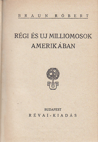 Braun Rbert - Rgi s j milliomosok Amerikban