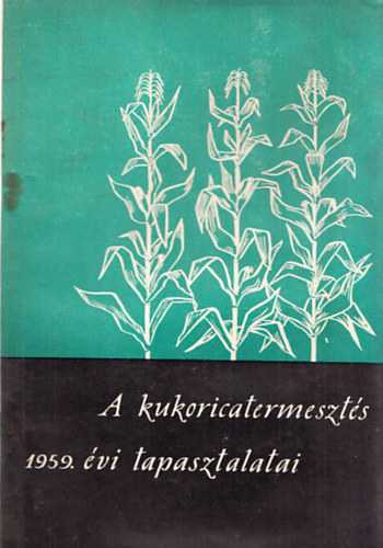 Gonda Béla - A kukoricatermesztés 1959. évi tapasztalatai