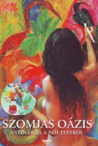 Forg�cs Zsuzsa Bruria  (szerk.) - Szomjas o�zis - Antol�gia a n�i testr�l (a n� teste a n� szeme)