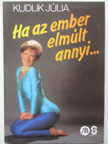 Kudlik Júlia - Ha az ember elmúlt annyi...