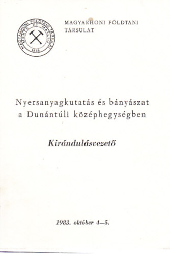 Knauer József (szerk.) - Nyersanyagkutatás és bányászat a Dunántúli középhegységben - A Magyarhoni Földtani Társulat 1983. évi Vándorgyűlésének kirándulásvezetője