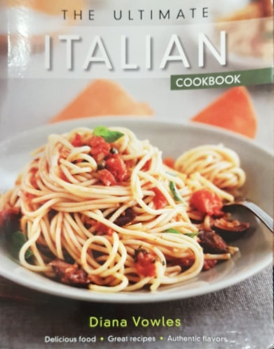 Caroline Smith Diana Vowles - The ultimate italian cookbook