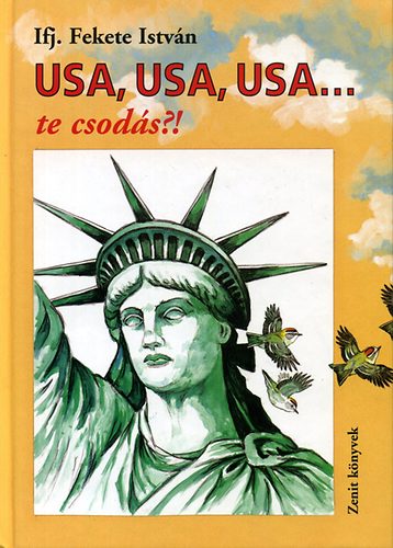 Ifj. Fekete István - USA, USA, USA... te csodás?!