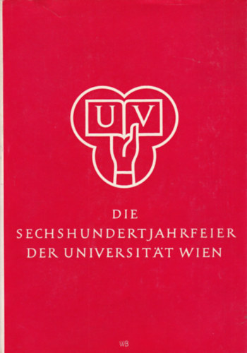Die Sechshundertjahrfeier der Universit�t Wien (A B�csi Egyetem 600. �vfordul�ja - n�met nyelv�)