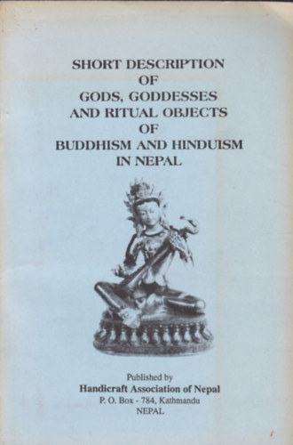 Short description of Gods, Goddesses and Ritual Objects of Buddhism and Hinduism in Nepal ( A nepáli buddhimzus és hinduizmus isteneinek és rituális kellékeinek rövid leírása - angol nyelvű)