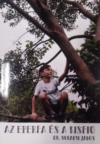 Dr. Sur�nyi J�nos - Az eperfa �s a kisfi�  ( Elbesz�l�s egy val�di t�rt�net alapj�n - �letreg�ny )