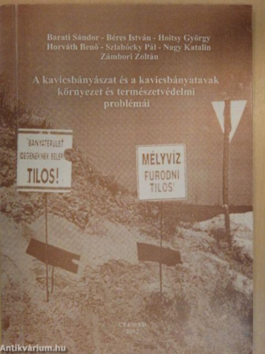 B�res Istv�n, Hoitsy Gy�rgy, Horv�th Ben�, Szlab�cky P�l, Nagy  Katalin, Z�mbori Zolt�n Barati s�ndor  (szerk.) - A kavicsb�ny�szat �s a kavicsb�nyatavak k�rnyezet �s term�szetv�delmi probl�m�i