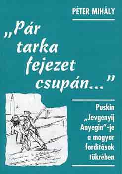 Pter Mihly - "Pr tarka fejezet csupn...",Puskin Anyeginje a magyar ford. tkrben