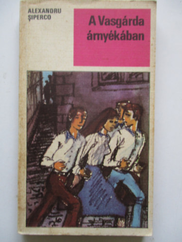 Alexandru Siperco - A Vasg�rda �rny�k�ban