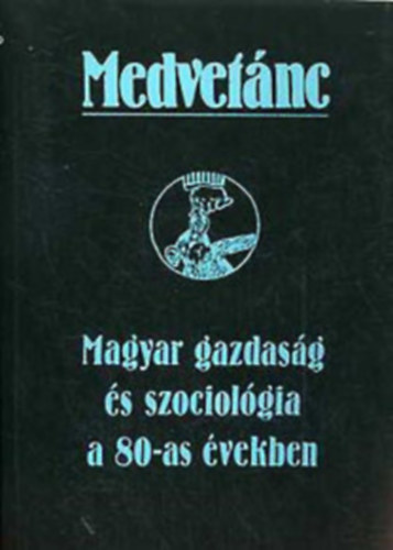 Miklós Tamás  (szerk.) - Medvetánc (Magyar gazdaság és szociológia a 80-as években)