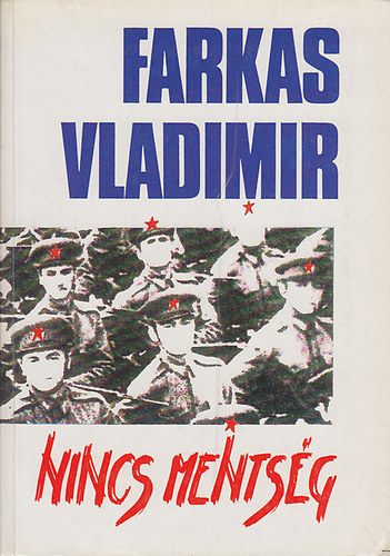 Farkas Vladimir - Nincs mentsg - Az VH alezredese voltam