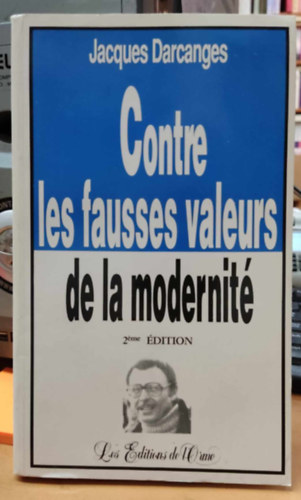 Jacques Darcanges - Contre les fausses valeurs de la modernité
