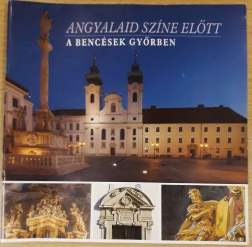 Angyalaid szne eltt - A bencsek Gyrben