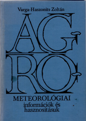 Varga-Haszonits Zolt�n - Agrometeorol�giai inform�ci�k �s hasznos�t�suk