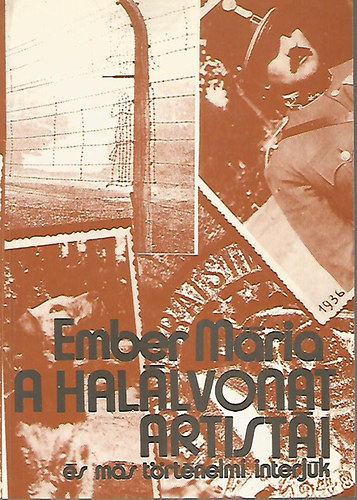 Ember M�ria - A hal�lvonat artist�i - �s m�s t�rt�nelmi interj�k