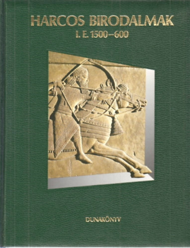 Dunak�nyv Kiad� - Harcos birodalmak i.e. 1500-600