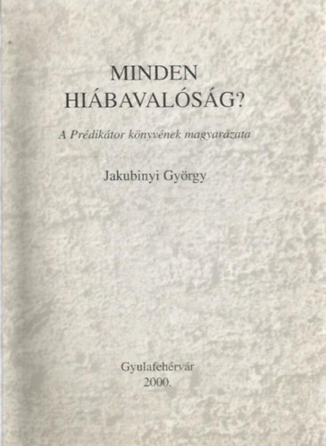 Jakubinyi Gy�rgy - Minden hi�baval�s�g? (A pr�dik�tor k�nyv�nek magyar�zata)
