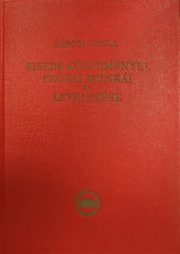 S�rosi Gyula - S�rosi Gyula kisebb k�ltem�nyei, pr�zai munk�i �s levelez�se