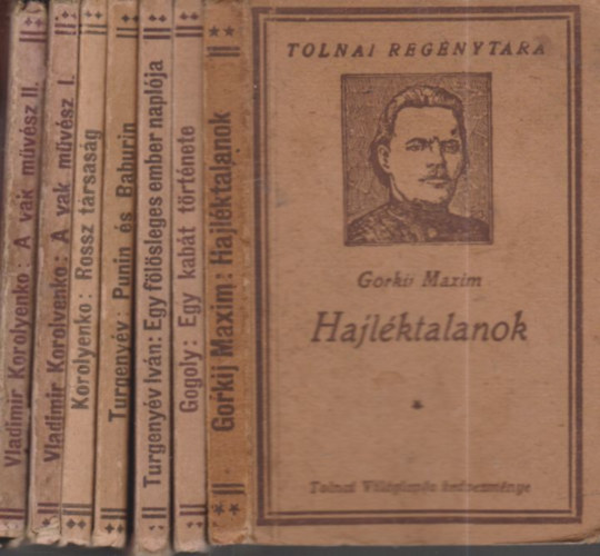 Gogoly, Turgenyev, Korolyenko Gorkij Maxim - 6 db. Tolnai regnytra m, 7 ktetben (Hajlktalanok + Egy kabt trtnete + Egy flsleges ember naplja + Punin s Baburin + Rossz trsasg + A vak mvsz I-II.)