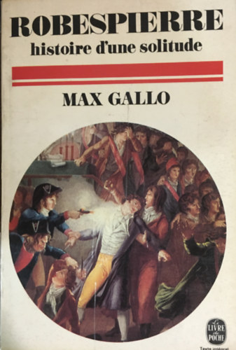 Max Gallo - Maximilien Robespierre - Histoire d'une solitude