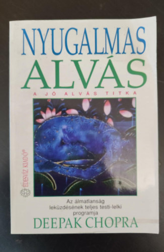 Dobi Ildik�  Deepak Chopra (szerk.), Dezs�nyi Katalin (ford.) - Nyugalmas alv�s - A j� alv�s titka (Az �lmatlans�g lek�zd�s�nek teljes testi-lelki programja) - Egyedi term�kfot�