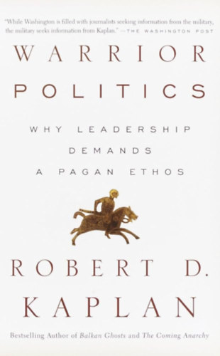 Robert D. Kaplan - Warrior Politics: Why Leadership Demands a Pagan Ethos
