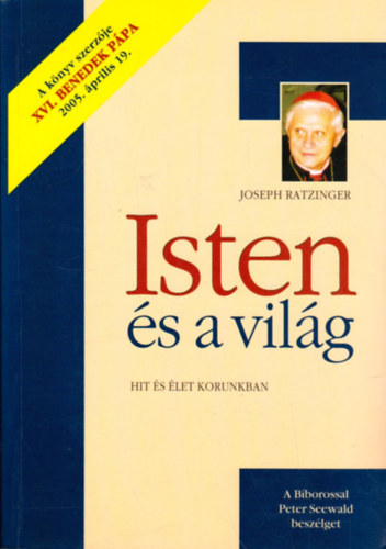 Joseph Ratzinger - Isten �s a vil�g - Hit �s �let korunkban