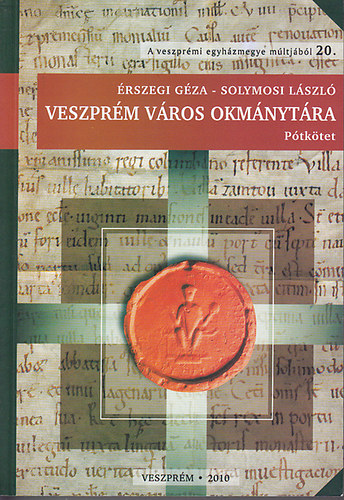 Érszegi Géza; Solymosi László - Veszprém város okmánytára. Pótkötet (1000-1526)