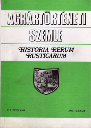 Feh�r Gy�rgy  (Szerk.) - Agr�rt�rt�neti Szemle - Historia Rerum Rusticarum (XLII. �vf. 2000. 1-2. sz�m)