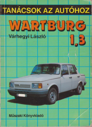 V�rhegyi L�szl� - Wartburg 1.3 (Tan�csok az aut�hoz)