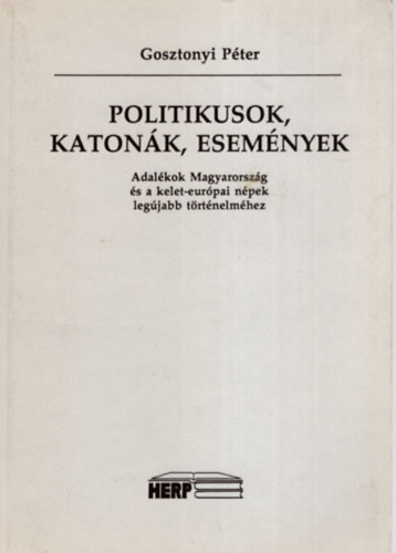 Gosztonyi Pter - Politikusok, katonk, esemnyek
