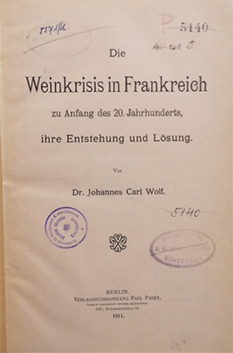 Dr. Johannes Carl Wolf - Die Weinkrisis in Frankreich zu Anfang des 20. Jahrhunderts, ihre Entstehung und Lösung.