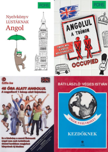 Czifra �va, Dorith Herfeld, Linn Hart, Paul Hawkins B�ti L�szl� V�ges Istv�n - 4 db angol nyelvk�nyv kezd� nyelvtanul�knak:PONS Nyelvk�nyv lust�knak - Angol + Angol nyelvk�nyv kezd�knek + 48 �ra alatt angolul + PONS Angolul a tr�non - Ismerd meg a kir�lyi nyelvtanul�st!