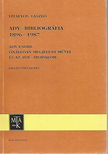 Vitlyos Lszl - Ady-bibliogrfia 1896-1987 - Ady Endre nllan megjelent mvei s az Ady-irodalom (kiegszt ktet)