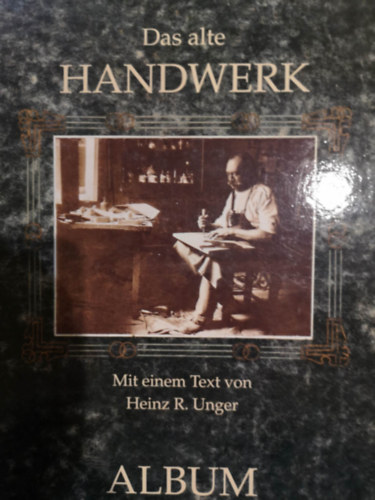 Heinz R. Unger - Das alte Handwerk