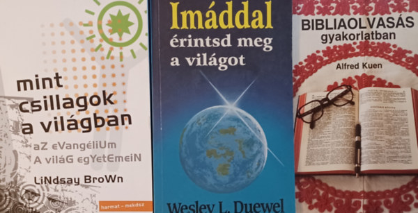 Lindsay Brown, Wesley L. Duewel Alfred Kuen - Bibliaolvas�s gyakorlatban  + Im�ddal �rintsd meg a vil�got + Mint csillagok a vil�gban (3 m�)