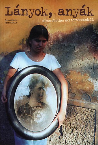 Lányok, anyák - Elmeséletlen női történetek II.