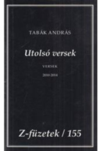 Tabk Andrs  (szerk.) - Utols versek Versek 2010-2014