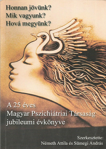 N�meth Attila - Honnan j�v�nk? Mik vagyunk? Hov� megy�nk? (A 25 �ves Magyar Pszichol�giai T�rsas�g jubileumi �vk�nyve)